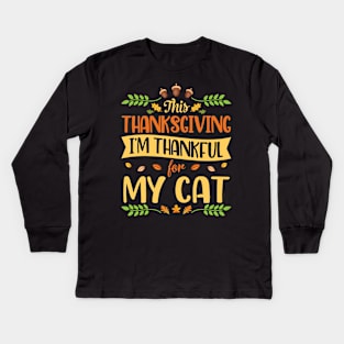 This Thanksgiving I Am Thankful For My Cat Happy Me Dad Mom Kids Long Sleeve T-Shirt